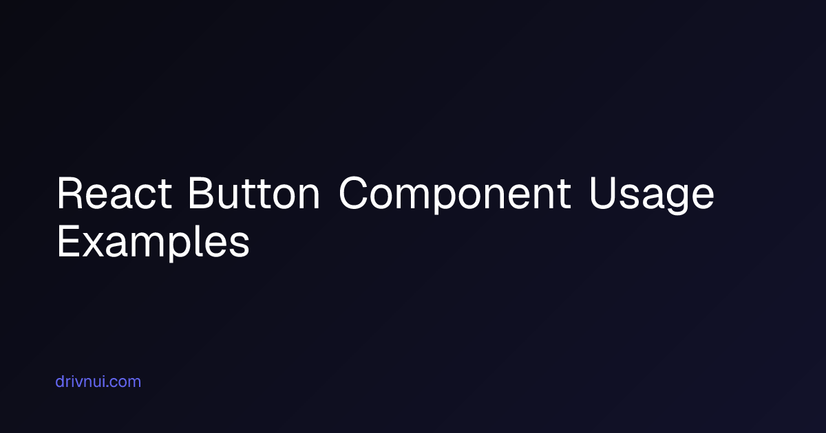 React Button Component Usage Examples | Drivn